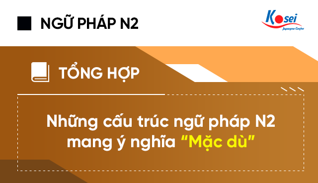 Những cấu trúc ngữ pháp N2 mang ý nghĩa “Mặc dù”